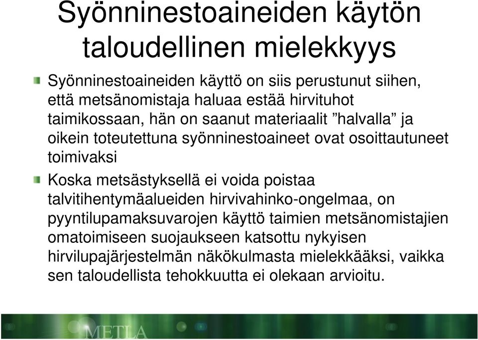 metsästyksellä ei voida poistaa talvitihentymäalueiden hirvivahinko-ongelmaa, on pyyntilupamaksuvarojen käyttö taimien metsänomistajien