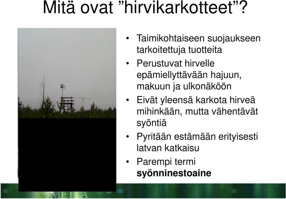 epämiellyttävään hajuun, makuun ja ulkonäköön Eivät yleensä karkota