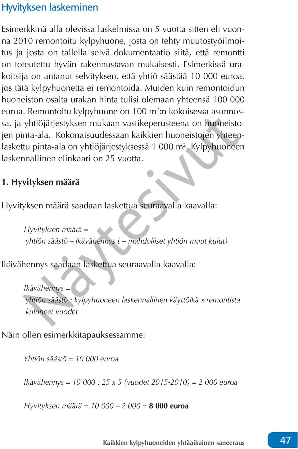 Muiden kuin remontoidun huoneiston osalta urakan hinta tulisi olemaan yhteensä 100 000 euroa.