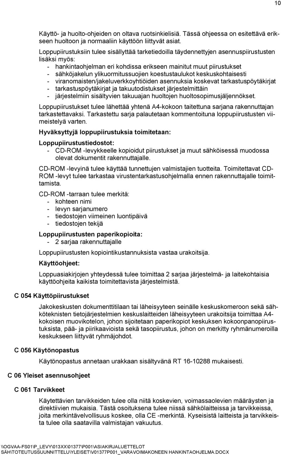 ylikuormitussuojien koestustaulukot keskuskohtaisesti - viranomaisten/jakeluverkkoyhtiöiden asennuksia koskevat tarkastuspöytäkirjat - tarkastuspöytäkirjat ja takuutodistukset järjestelmittäin -