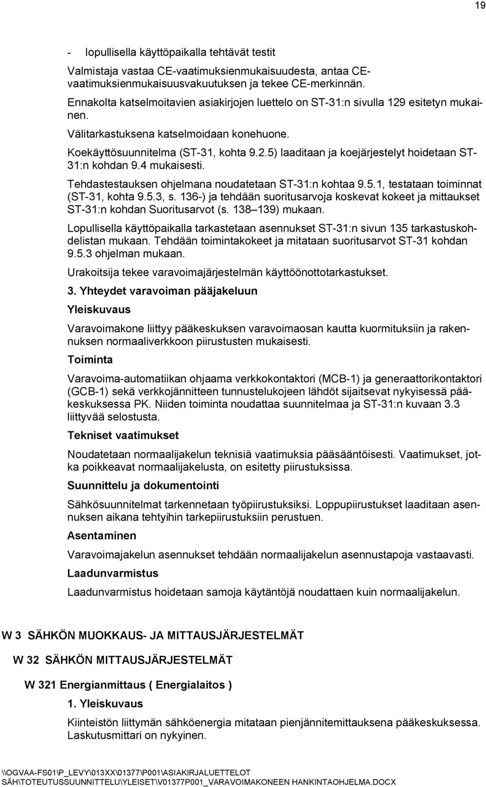 4 mukaisesti. Tehdastestauksen ohjelmana noudatetaan ST-31:n kohtaa 9.5.1, testataan toiminnat (ST-31, kohta 9.5.3, s.