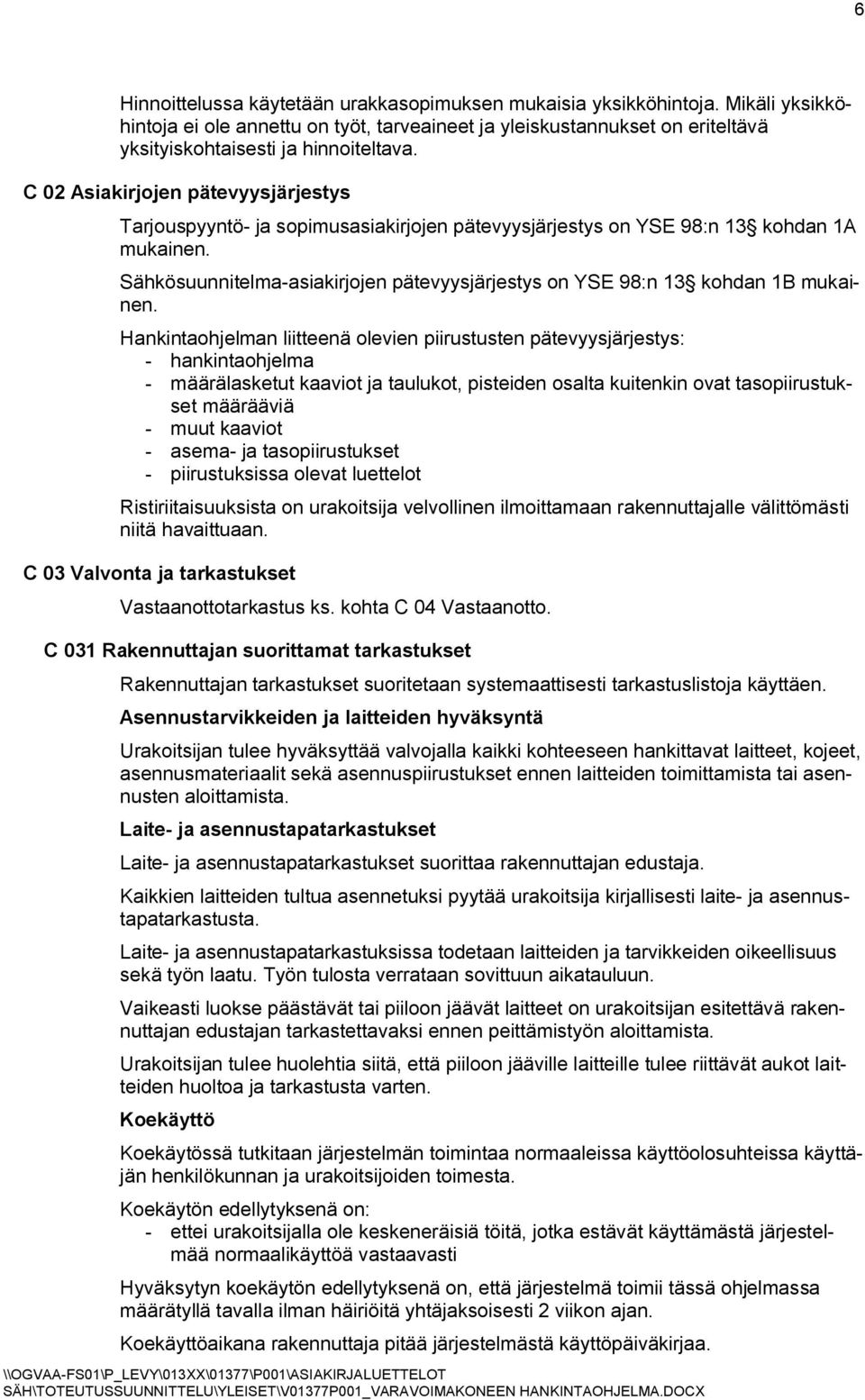 Sähkösuunnitelma-asiakirjojen pätevyysjärjestys on YSE 98:n 13 kohdan 1B mukainen.