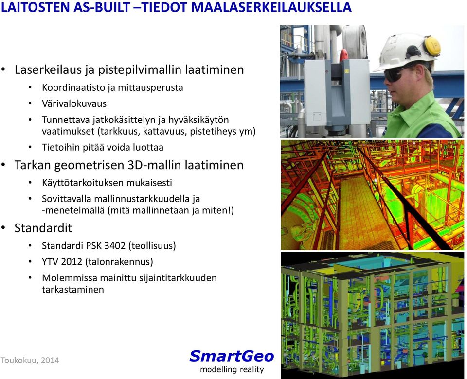 luottaa Tarkan geometrisen 3D-mallin laatiminen Käyttötarkoituksen mukaisesti Sovittavalla mallinnustarkkuudella ja -menetelmällä