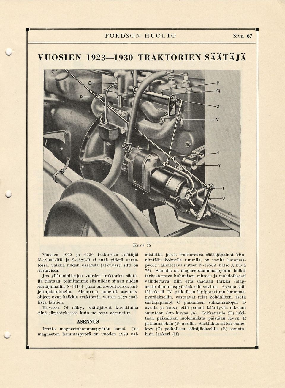 Alempana annetut asennusohjeet ovat kaikkia traktoreja varten 1929 mallista lähtien. Kuvassa 76 näkyy säätäjäosat kuvattuina siinä järjestyksessä kuin ne ovat asennetut.