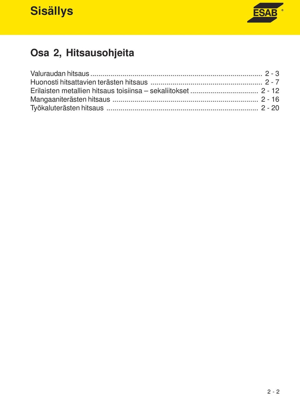 .. 2-7 Erilaisten metallien hitsaus toisiinsa sekaliitokset.