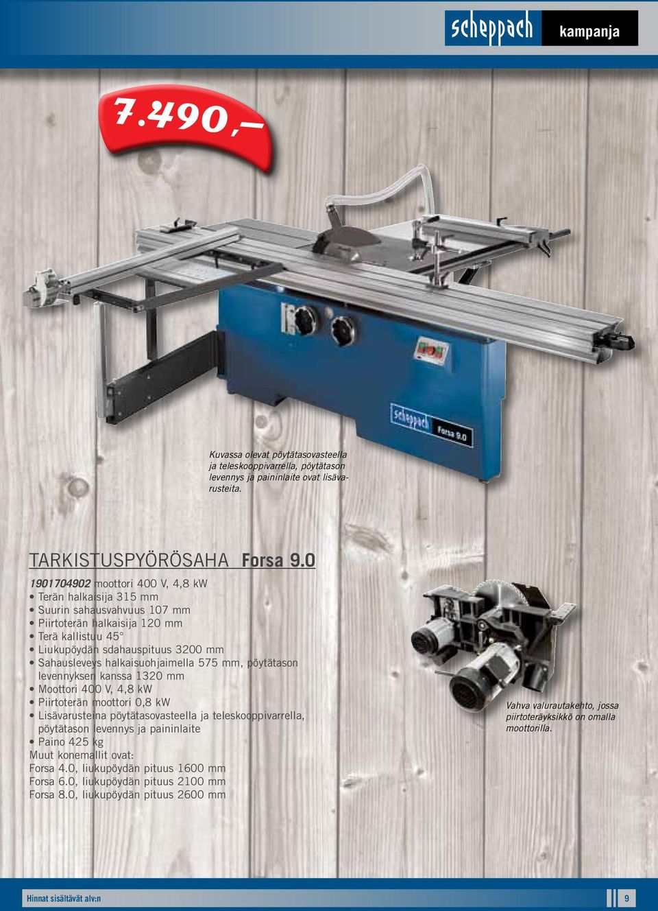 halkaisuohjaimella 575 mm, pöytätason levennyksen kanssa 1320 mm Moottori 400 V, 4,8 kw Piirtoterän moottori 0,8 kw Lisävarusteina pöytätasovasteella ja teleskooppivarrella, pöytätason levennys