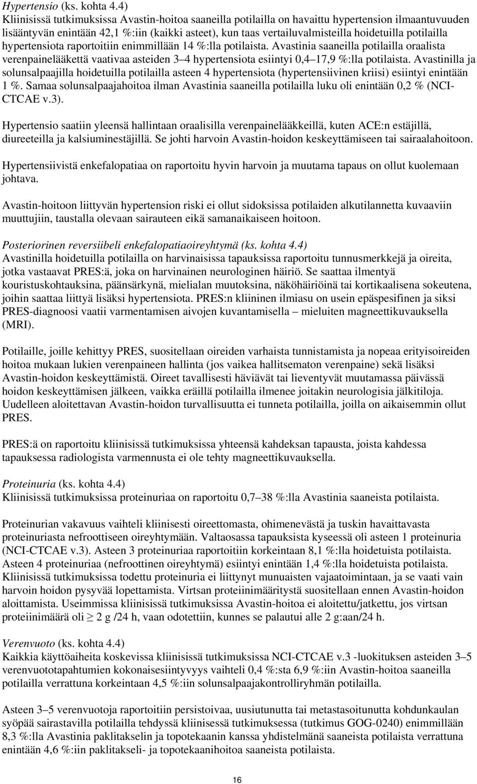 potilailla hypertensiota raportoitiin enimmillään 14 %:lla potilaista.