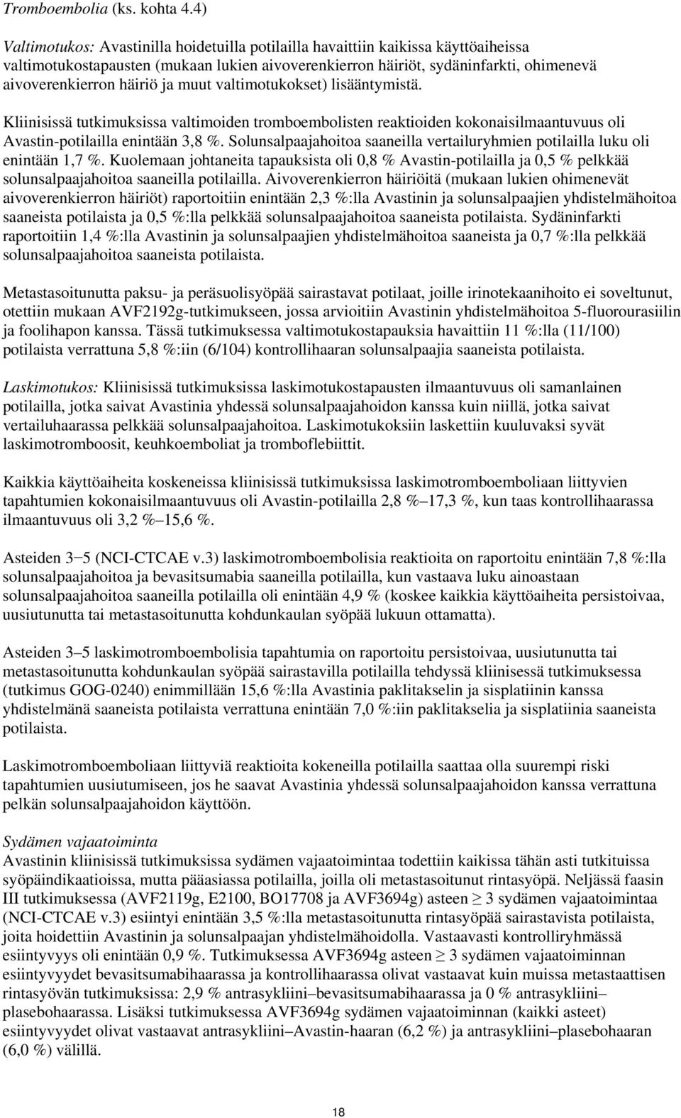 ja muut valtimotukokset) lisääntymistä. Kliinisissä tutkimuksissa valtimoiden tromboembolisten reaktioiden kokonaisilmaantuvuus oli Avastin-potilailla enintään 3,8 %.