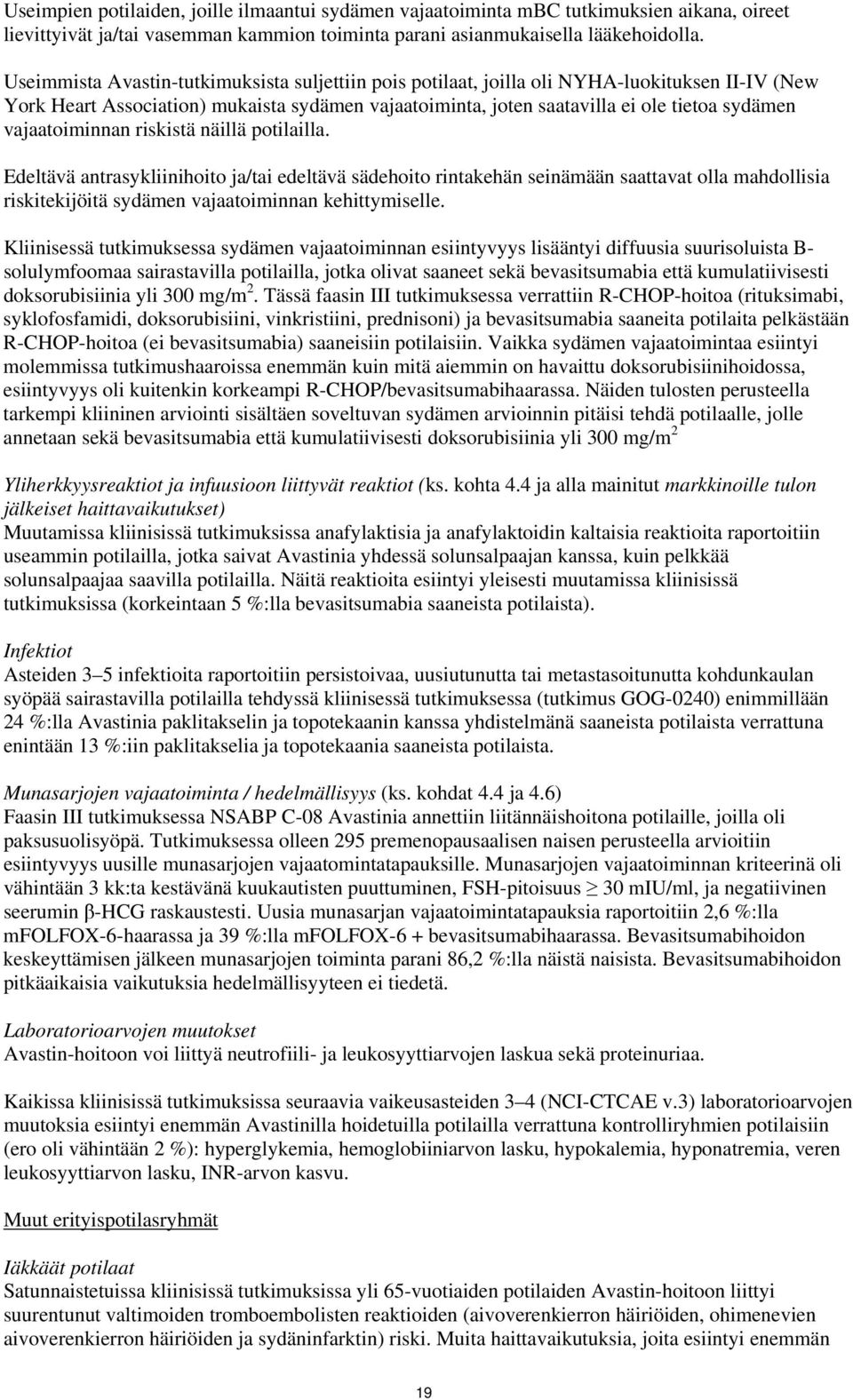 vajaatoiminnan riskistä näillä potilailla. Edeltävä antrasykliinihoito ja/tai edeltävä sädehoito rintakehän seinämään saattavat olla mahdollisia riskitekijöitä sydämen vajaatoiminnan kehittymiselle.