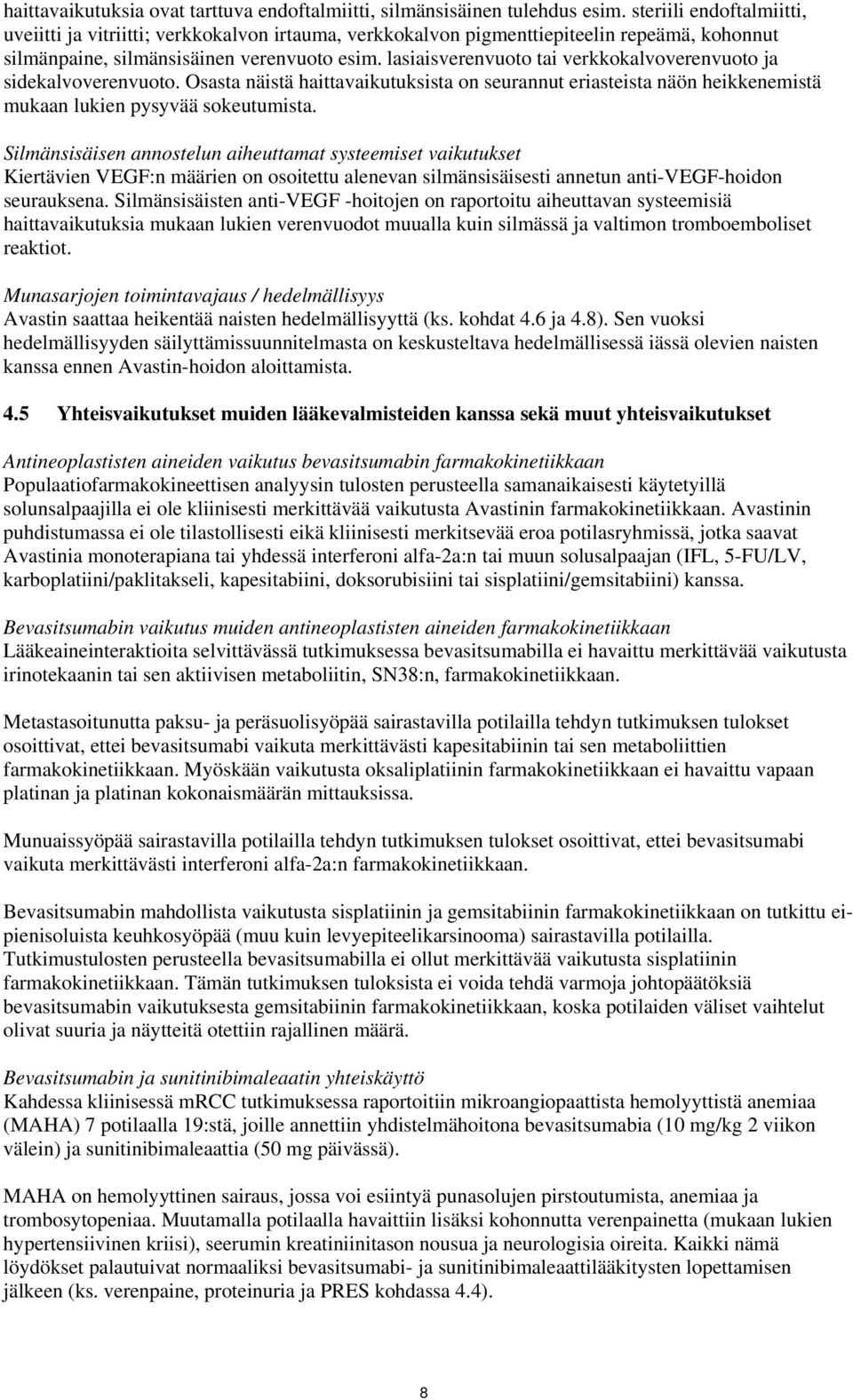 lasiaisverenvuoto tai verkkokalvoverenvuoto ja sidekalvoverenvuoto. Osasta näistä haittavaikutuksista on seurannut eriasteista näön heikkenemistä mukaan lukien pysyvää sokeutumista.