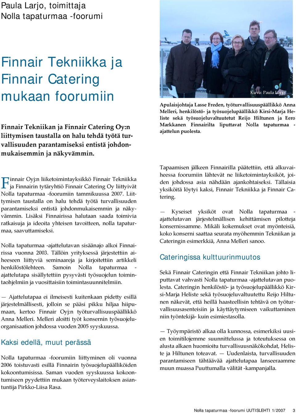 F innair Oyj:n liiketoimintayksikkö Finnair Tekniikka ja Finnairin tytäryhtiö Finnair Catering Oy liittyivät Nolla tapaturmaa foorumiin tammikuussa 2007.