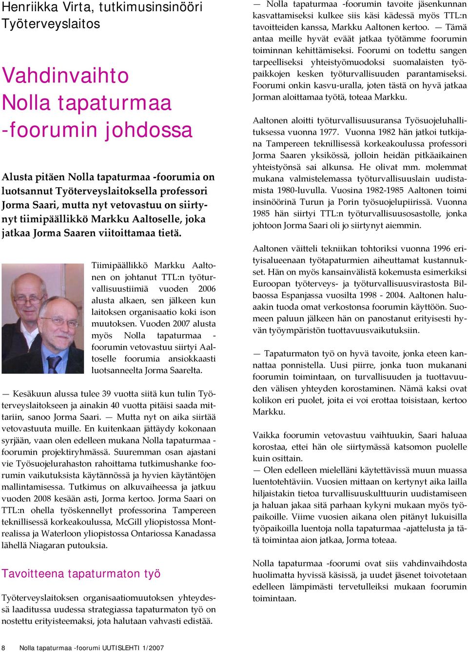 Tiimipäällikkö Markku Aaltonen on johtanut TTL:n työturvallisuustiimiä vuoden 2006 alusta alkaen, sen jälkeen kun laitoksen organisaatio koki ison muutoksen.