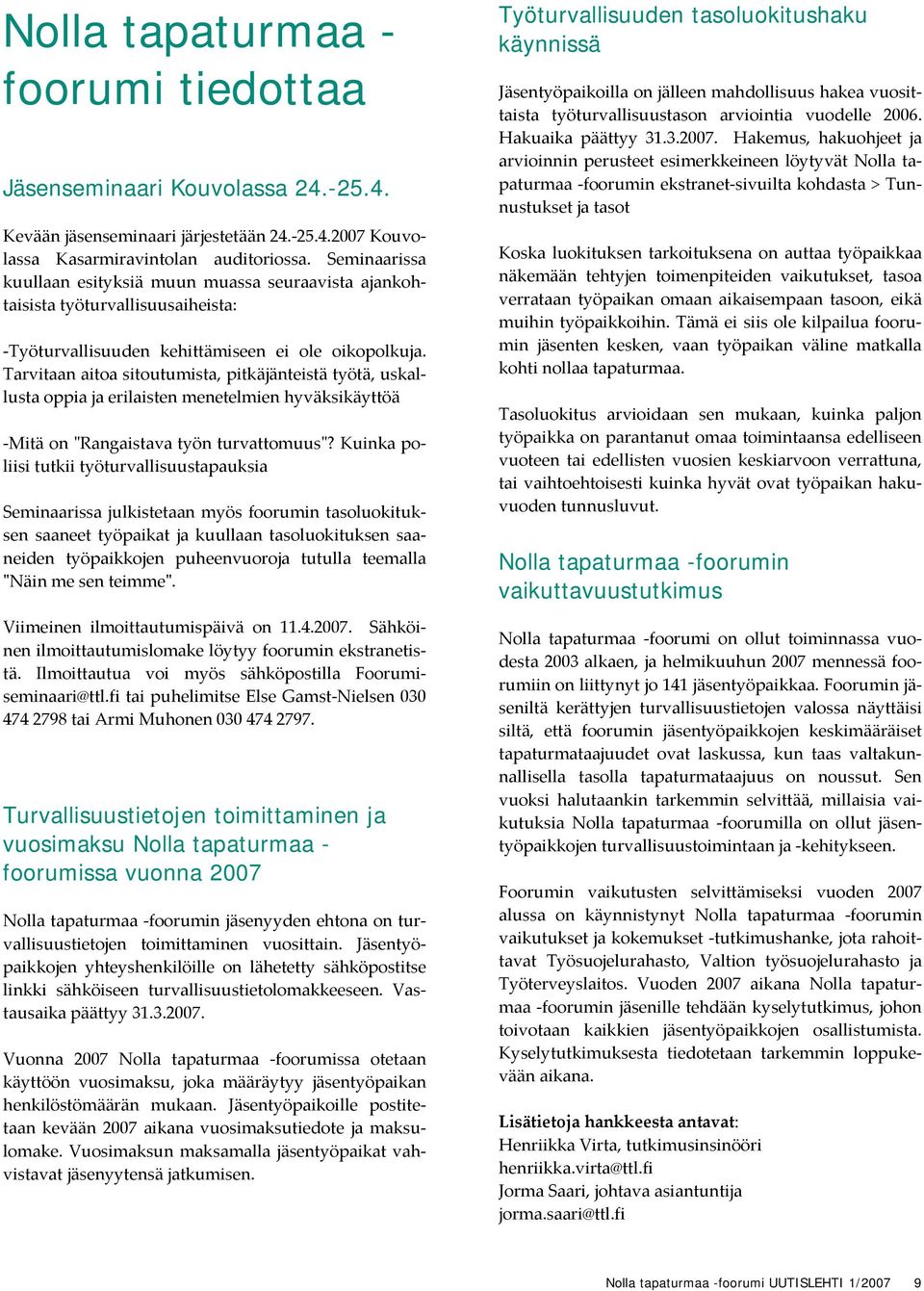 Tarvitaan aitoa sitoutumista, pitkäjänteistä työtä, uskallusta oppia ja erilaisten menetelmien hyväksikäyttöä Mitä on ʺRangaistava työn turvattomuusʺ?