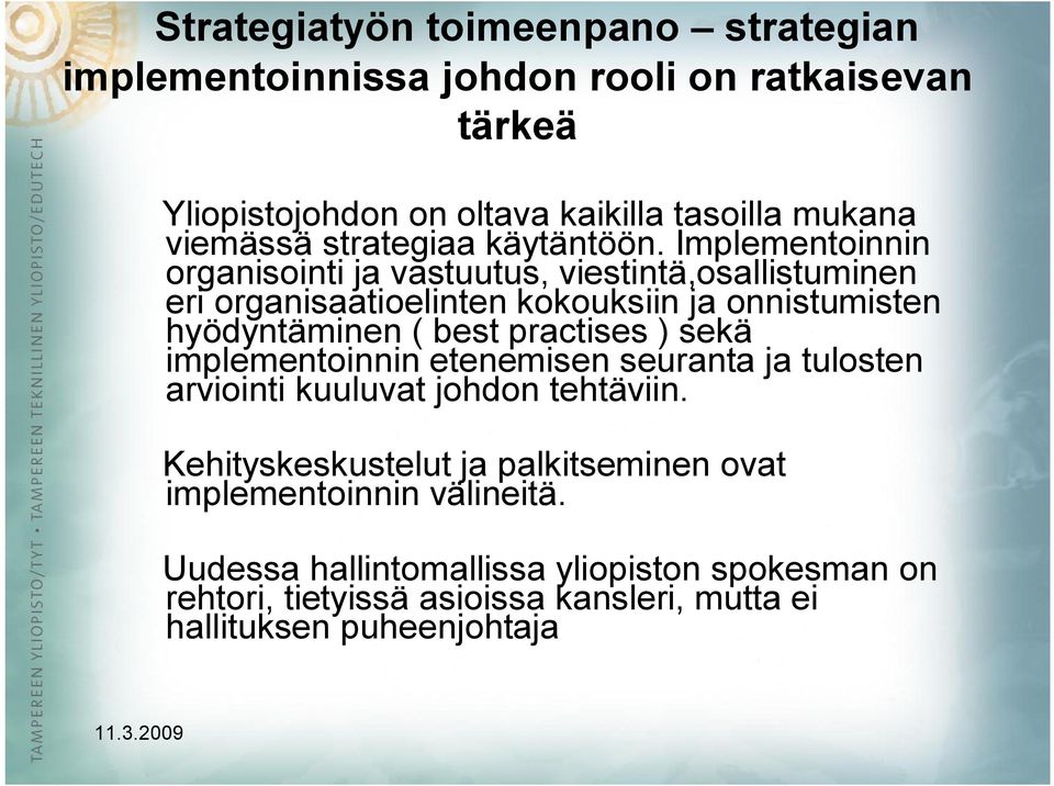 Implementoinnin organisointi ja vastuutus, viestintä,osallistuminen eri organisaatioelinten kokouksiin ja onnistumisten hyödyntäminen ( best practises