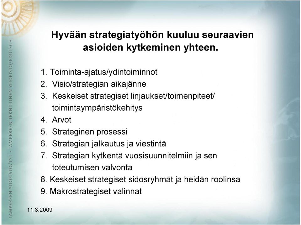 Arvot 5. Strateginen prosessi 6. Strategian jalkautus ja viestintä 7.