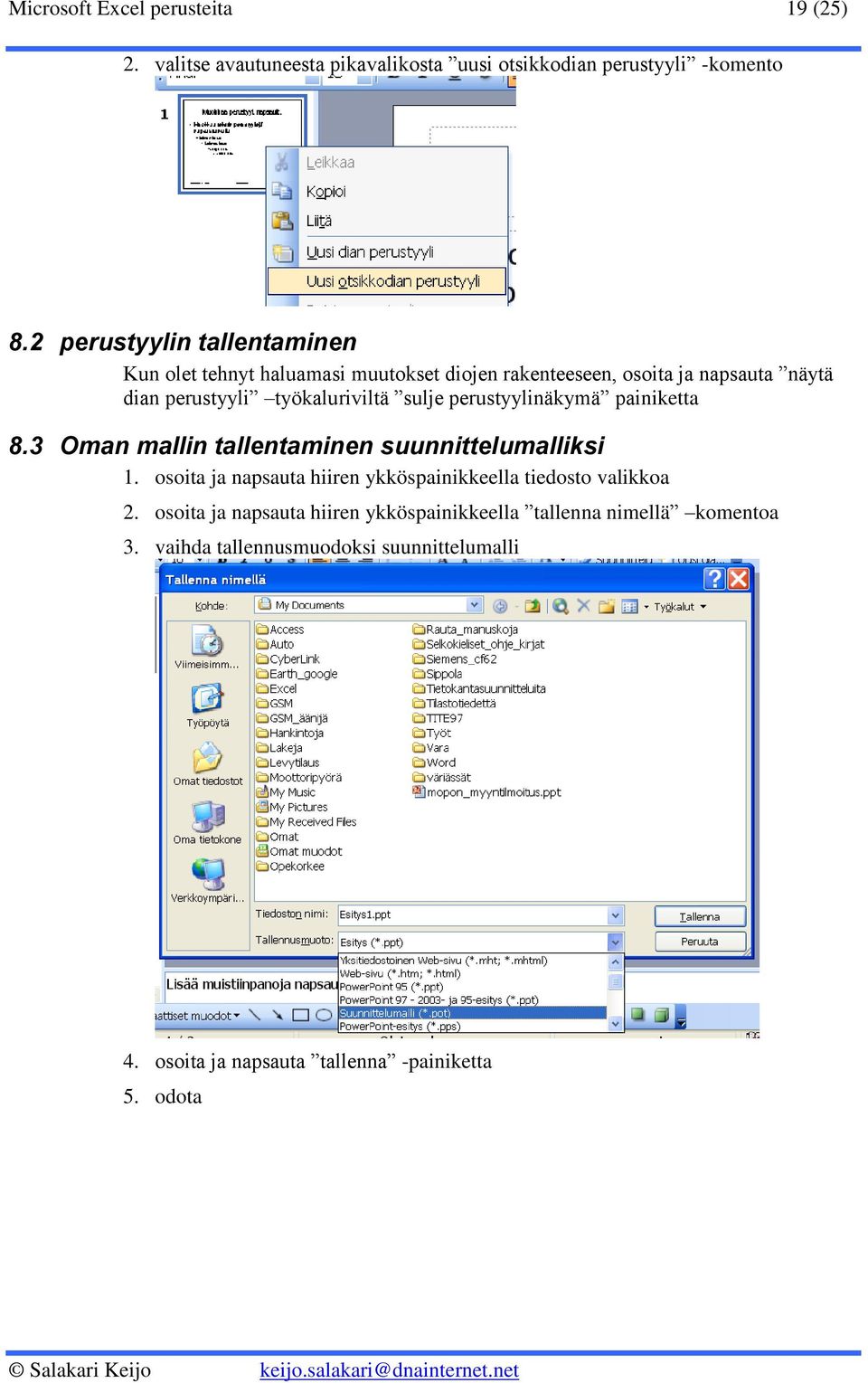 sulje perustyylinäkymä painiketta 8.3 Oman mallin tallentaminen suunnittelumalliksi 1.