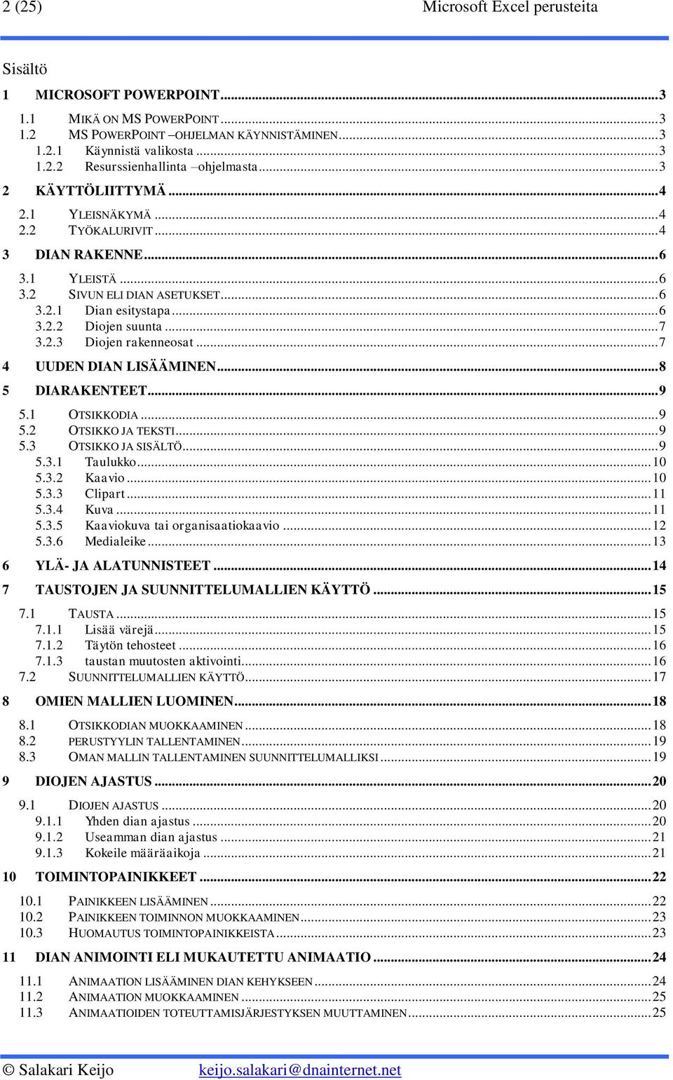 .. 7 4 UUDEN DIAN LISÄÄMINEN... 8 5 DIARAKENTEET... 9 5.1 OTSIKKODIA... 9 5.2 OTSIKKO JA TEKSTI... 9 5.3 OTSIKKO JA SISÄLTÖ... 9 5.3.1 Taulukko... 10 5.3.2 Kaavio... 10 5.3.3 Clipart... 11 5.3.4 Kuva.