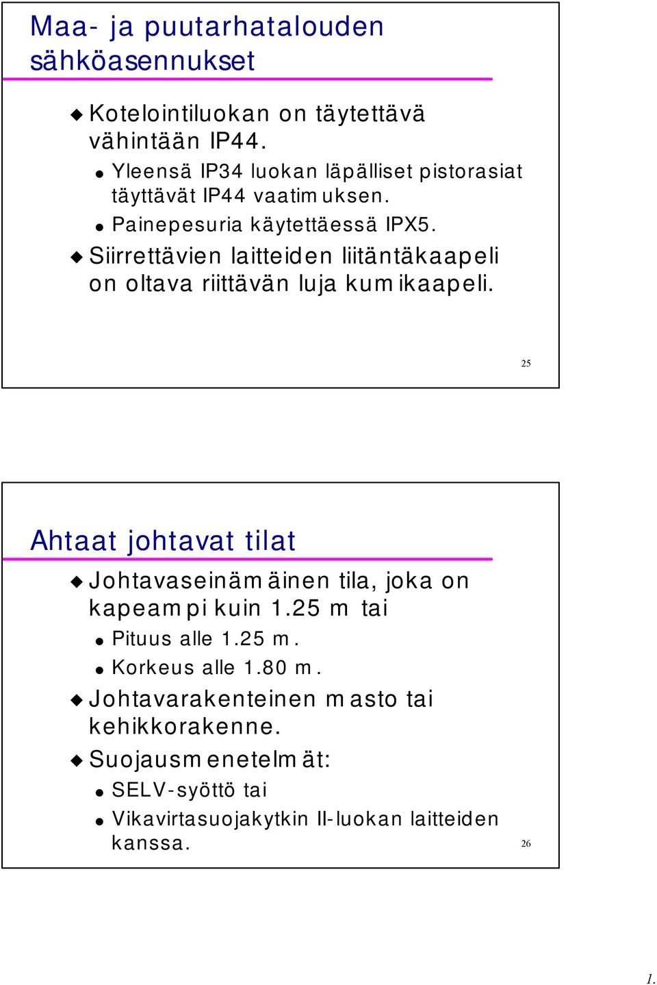 Siirrettävien laitteiden liitäntäkaapeli on oltava riittävän luja kumikaapeli.