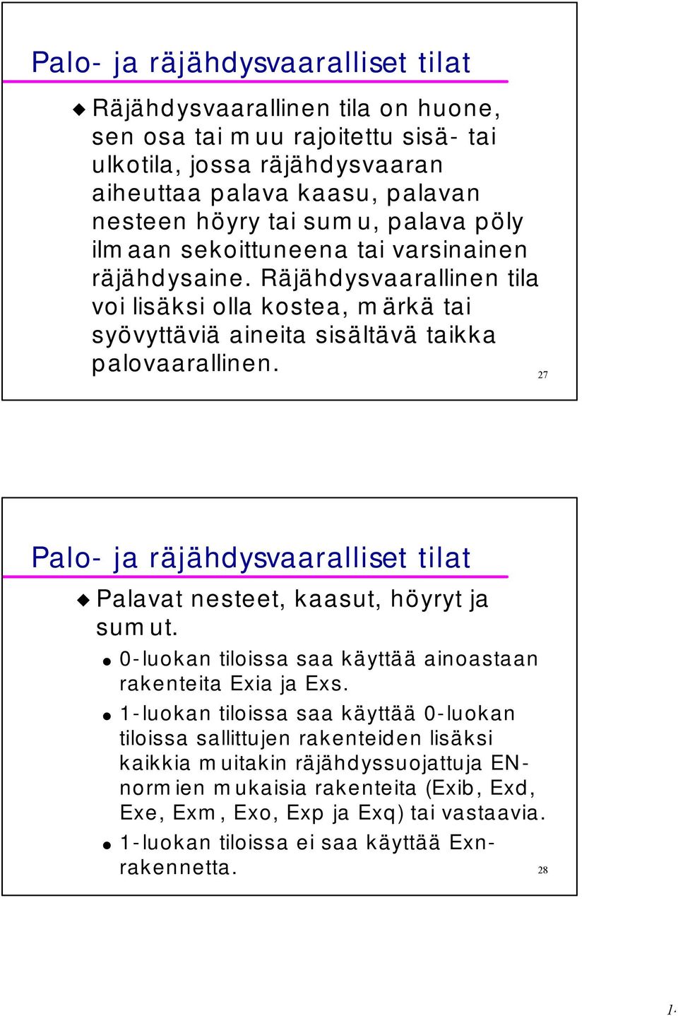 27 Palo- ja räjähdysvaaralliset tilat Palavat nesteet, kaasut, höyryt ja sumut. 0-luokan tiloissa saa käyttää ainoastaan rakenteita Exia ja Exs.