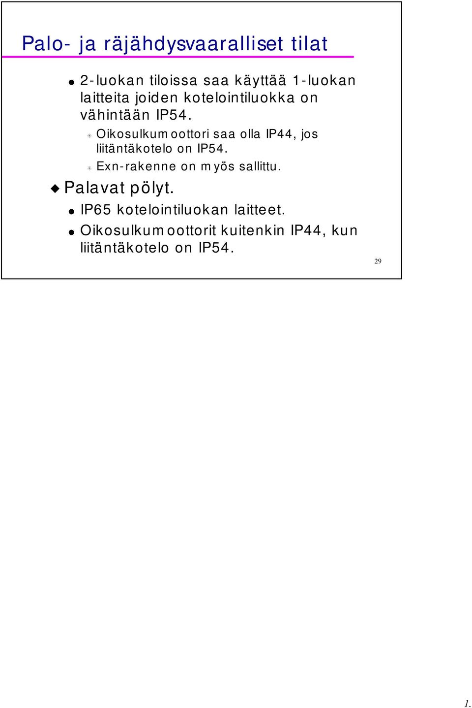 Oikosulkumoottori saa olla IP44, jos liitäntäkotelo on IP54.