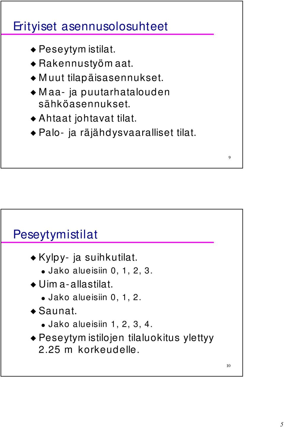 Palo- ja räjähdysvaaralliset tilat. 9 Peseytymistilat Kylpy- ja suihkutilat.