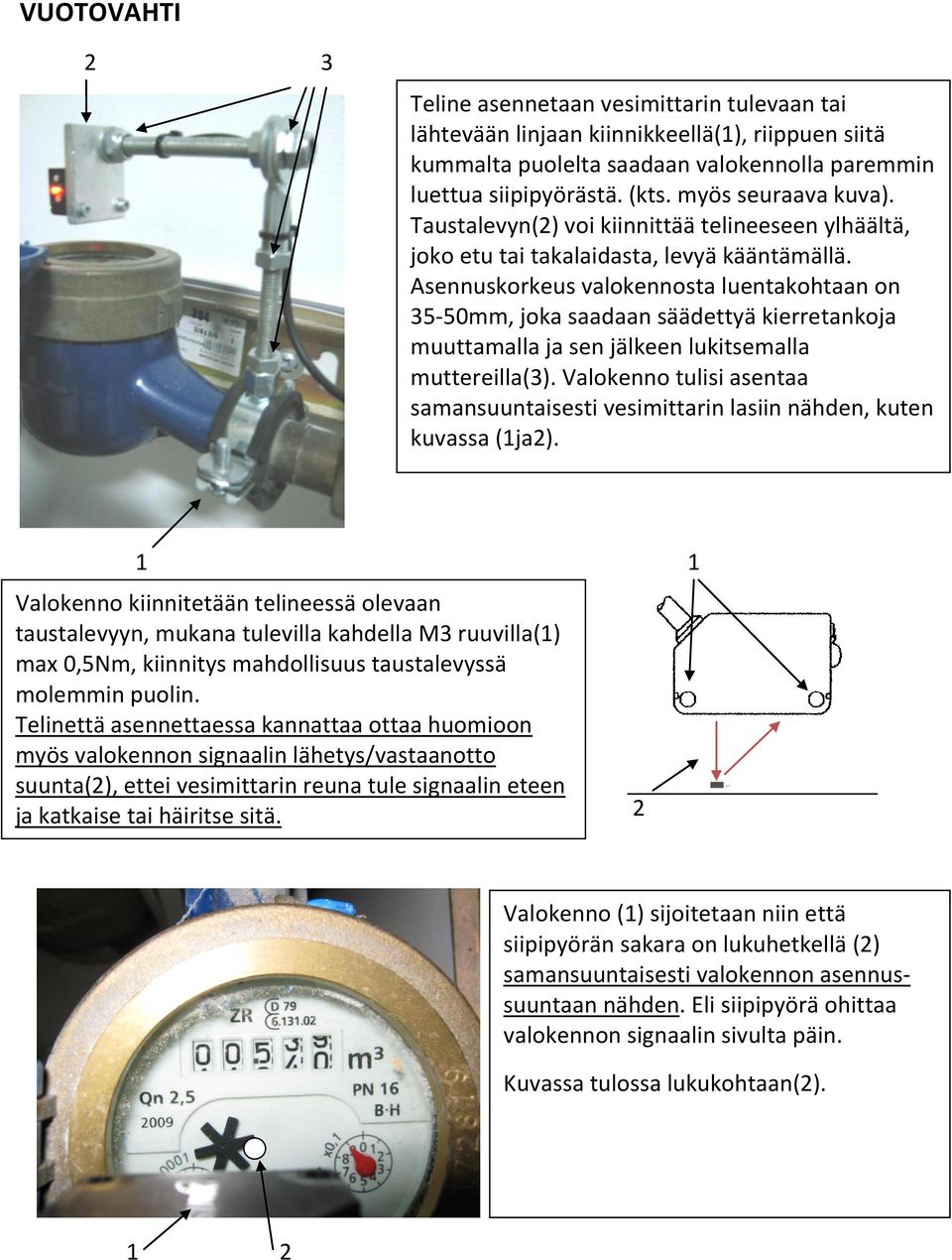 Asennuskorkeus valokennosta luentakohtaan on 35-50mm, joka saadaan säädettyä kierretankoja muuttamalla ja sen jälkeen lukitsemalla muttereilla(3).