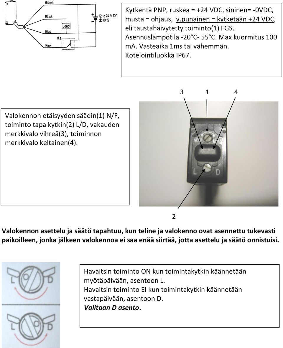 3 1 4 Valokennon etäisyyden säädin(1) N/F, toiminto tapa kytkin(2) L/D, vakauden merkkivalo vihreä(3), toiminnon merkkivalo keltainen(4).