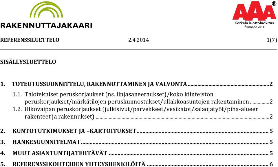 1.2. Ulkovaipan peruskorjaukset (julkisivut/parvekkeet/vesikatot/salaojatyöt/piha- alueen rakenteet ja rakennukset)... 2 2.