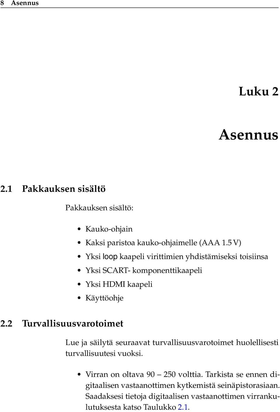 2 Turvallisuusvarotoimet Lue ja säilytä seuraavat turvallisuusvarotoimet huolellisesti turvallisuutesi vuoksi.