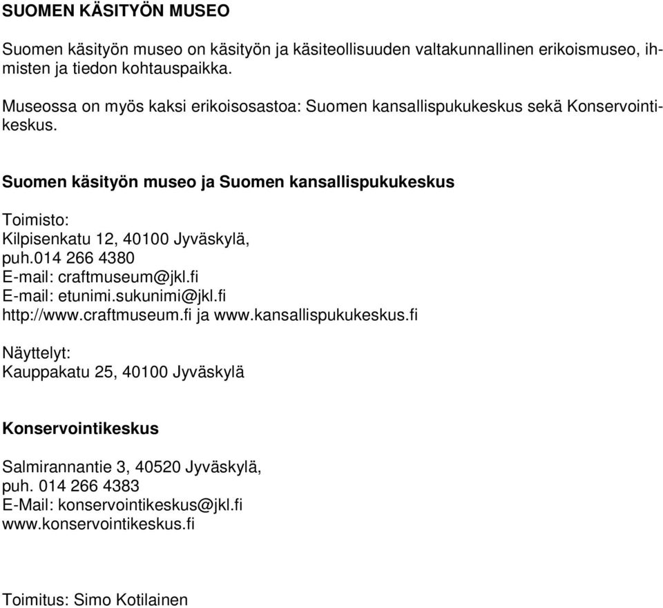 Suomen käsityön museo ja Suomen kansallispukukeskus Toimisto: Kilpisenkatu 12, 40100 Jyväskylä, puh.014 266 4380 E-mail: craftmuseum@jkl.fi E-mail: etunimi.