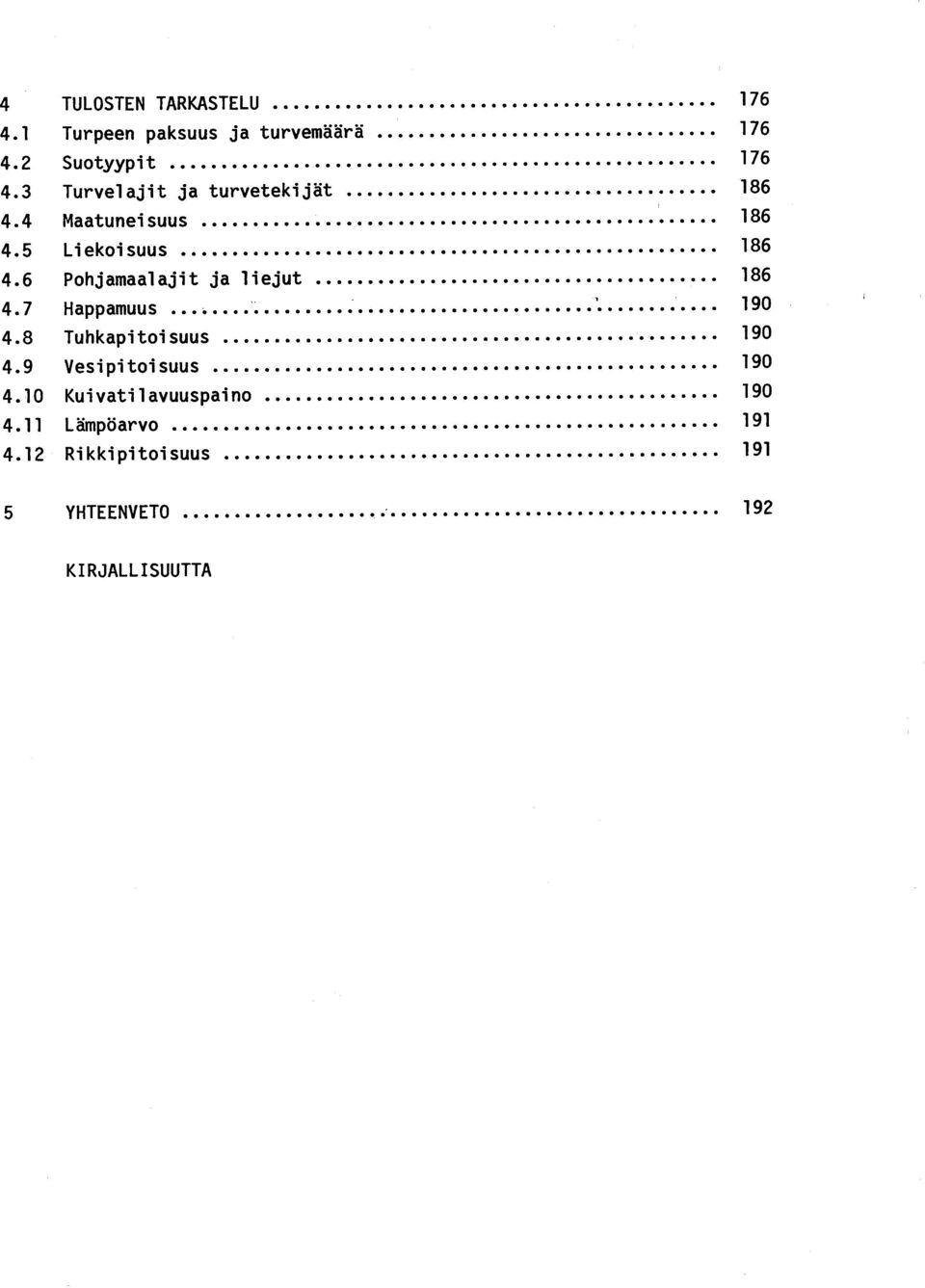 6 Pohjamaalajit ja liejut 18 6 4.7 Happamuus ` 190 ' 4.8 Tuhkapitoisuus 19 0 4.