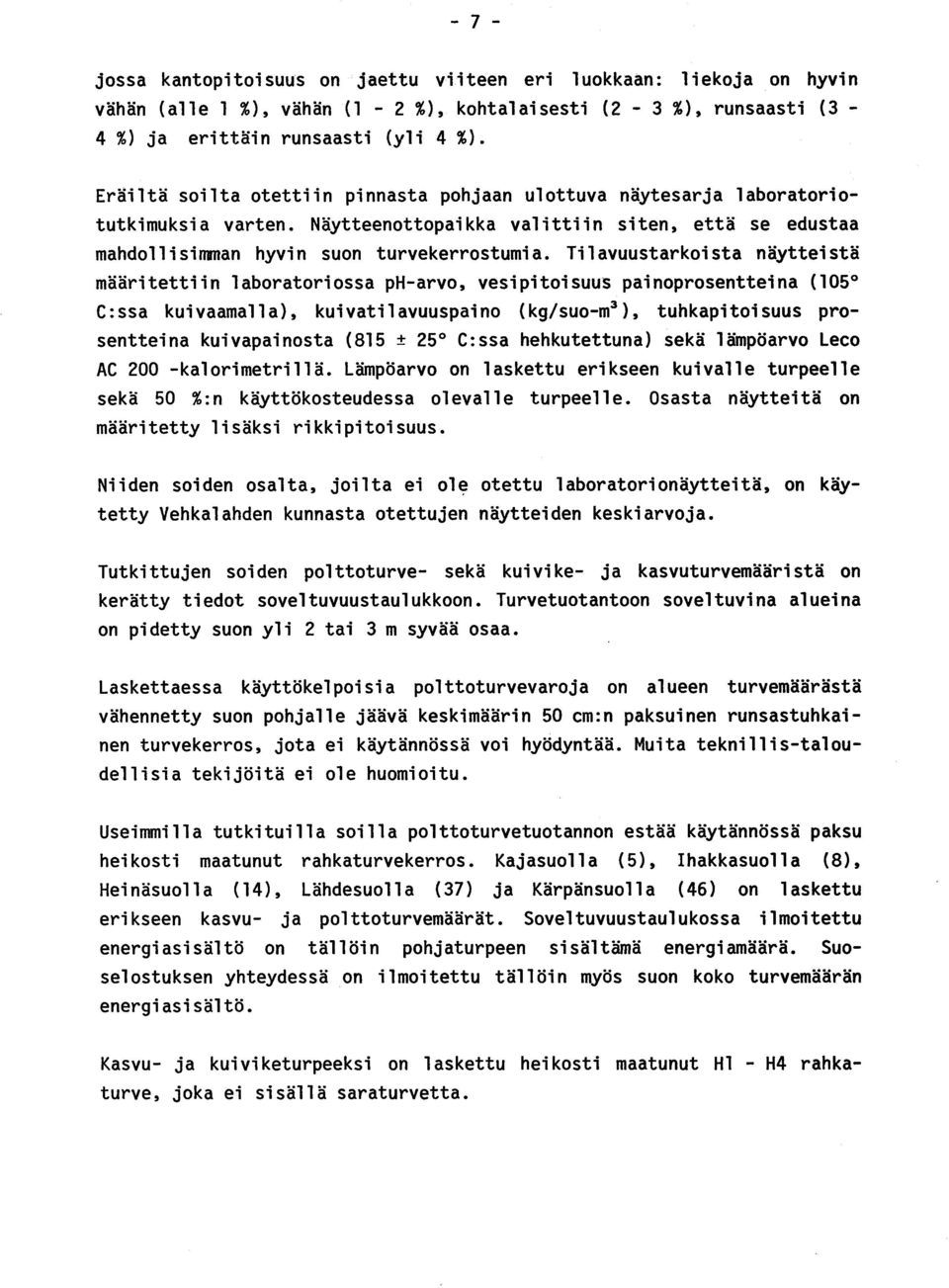 Tilavuustarkoista näytteist ä määritettiin laboratoriossa ph-arvo, vesipitoisuus painoprosentteina (105 C :ssa kuivaamalla), kuivatilavuuspaino (kg/suo-m3 ), tuhkapitoisuus prosentteina kuivapainosta