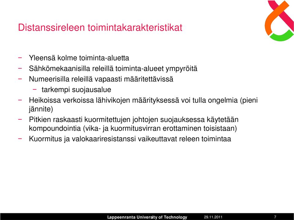 määrityksessä voi tulla ongelmia (pieni jännite) Pitkien raskaasti kuormitettujen johtojen suojauksessa käytetään