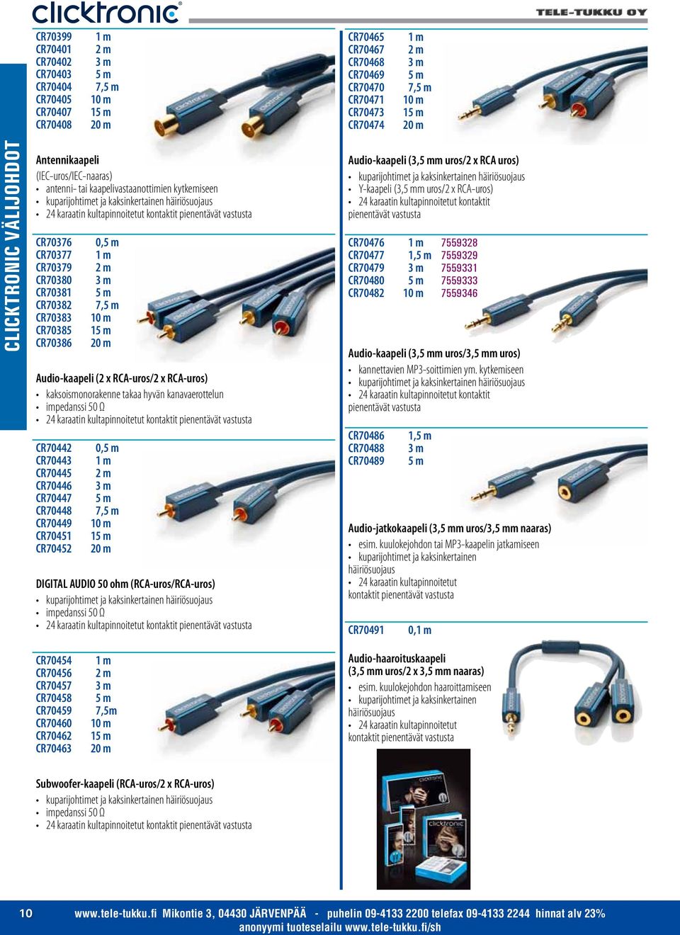 kanavaerottelun CR70442 CR70443 CR70445 CR70446 CR70447 CR70448 CR70449 CR70451 CR70452 0, 7, 1 DIGITAL AUDIO 50 ohm (RCA-uros/RCA-uros) Audio-kaapeli (3,m uros/2 x RCA uros) Y-kaapeli (3,m uros/2 x