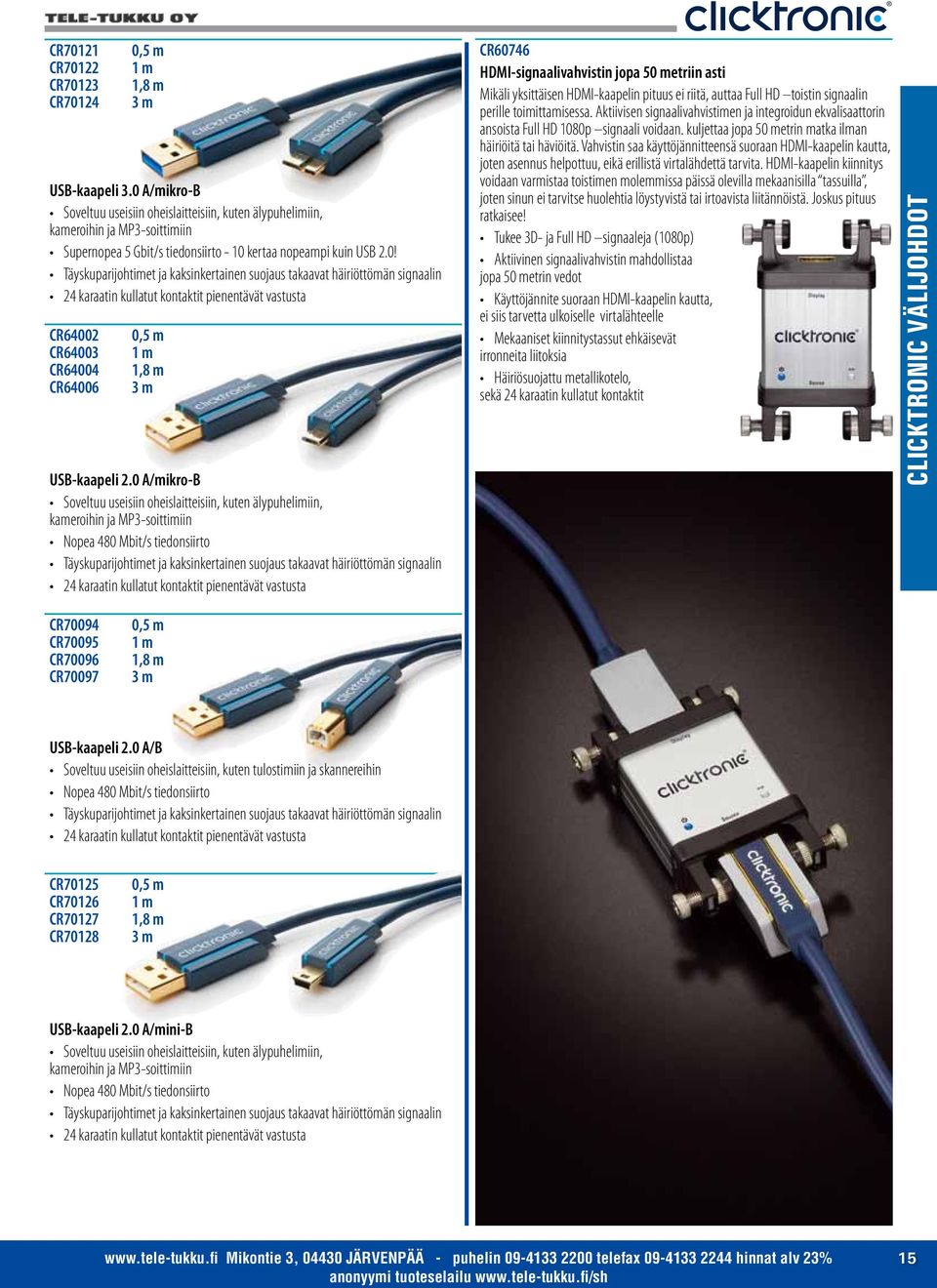 HDMI-kaapelin pituus ei riitä, auttaa Full HD toistin signaalin perille toimittamisessa. Aktiivisen signaalivahvistimen ja integroidun ekvalisaattorin ansoista Full HD 1080p signaali voidaan.