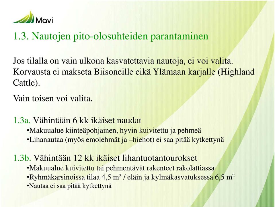 Vähintään 6 kk ikäiset naudat Makuualue kiinteäpohjainen, hyvin kuivitettu ja pehmeä Lihanautaa (myös emolehmät ja hiehot) ei saa pitää