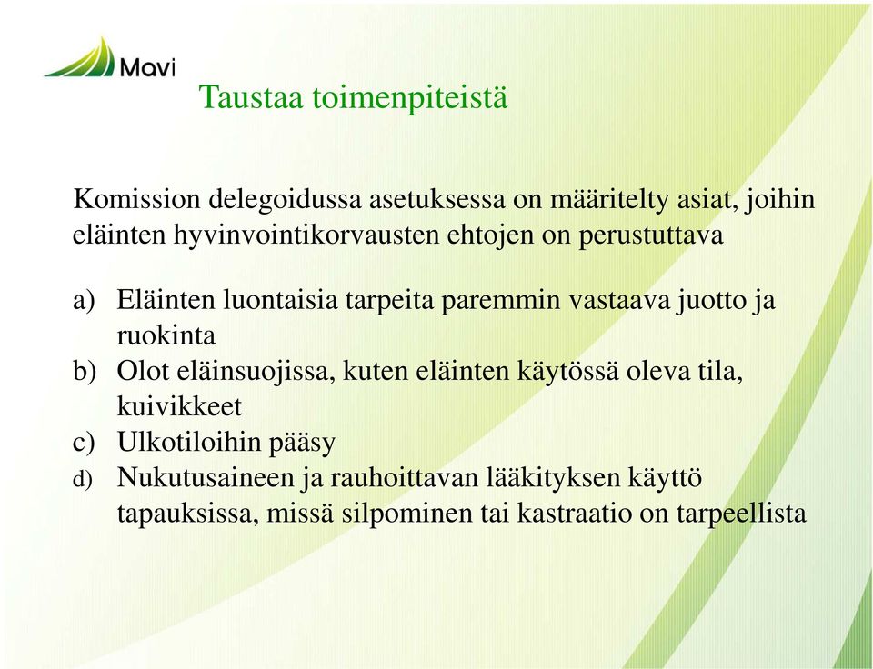 ja ruokinta b) Olot eläinsuojissa, kuten eläinten käytössä oleva tila, kuivikkeet c) Ulkotiloihin pääsy