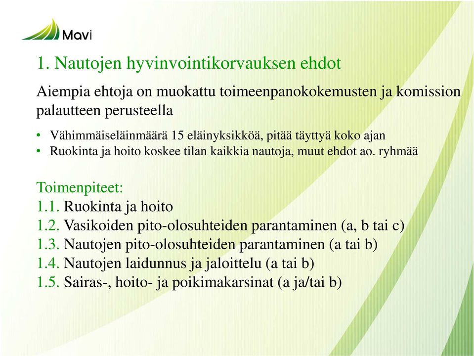 ryhmää Toimenpiteet: 1.1. Ruokinta ja hoito 1.2. Vasikoiden pito-olosuhteiden parantaminen (a, b tai c) 1.3.