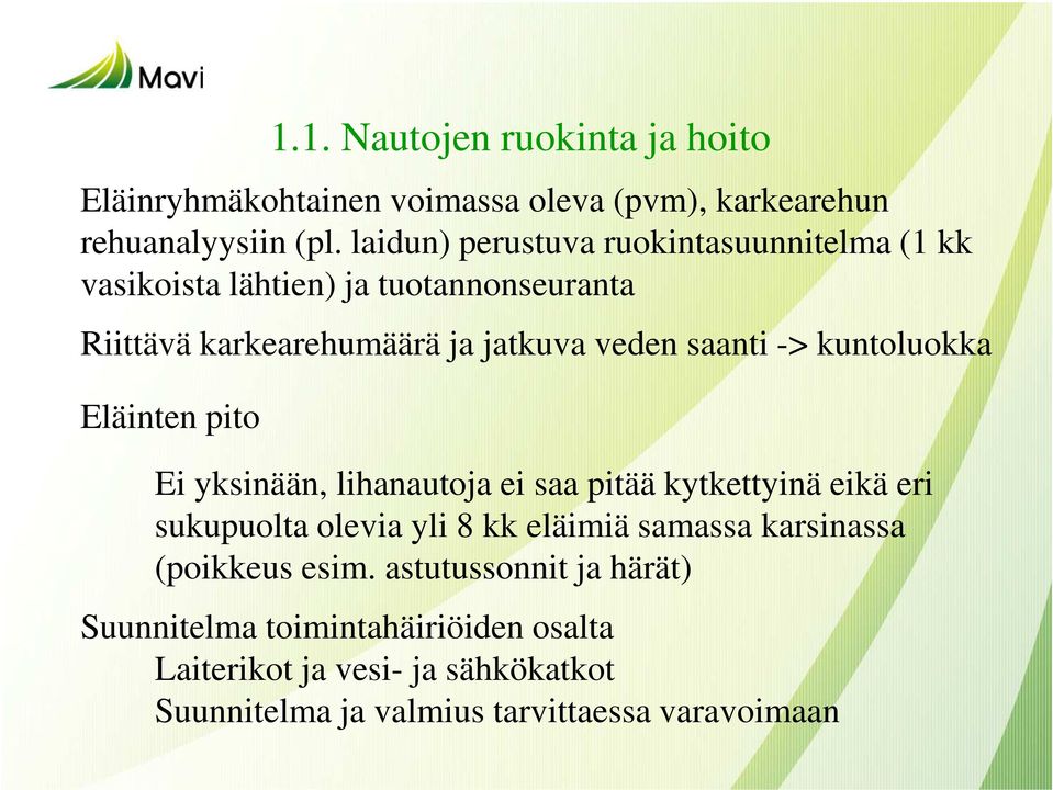 -> kuntoluokka Eläinten pito Ei yksinään, lihanautoja ei saa pitää kytkettyinä eikä eri sukupuolta olevia yli 8 kk eläimiä samassa