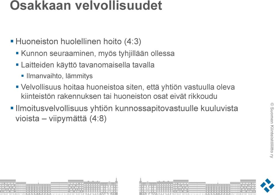 Velvollisuus hoitaa huoneistoa siten, että yhtiön vastuulla oleva kiinteistön rakennuksen tai