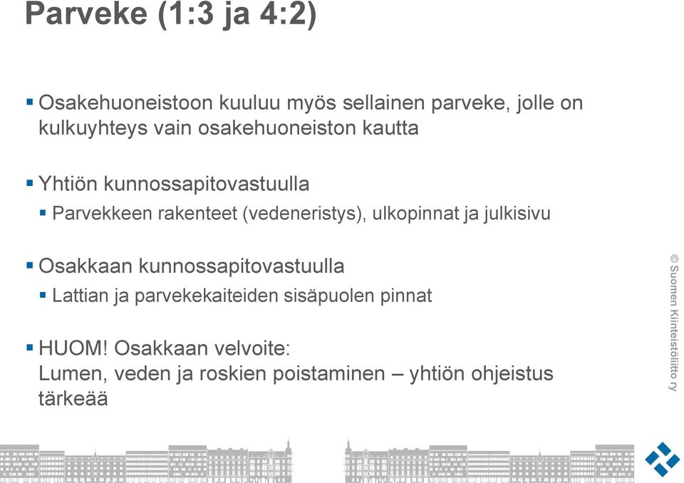 (vedeneristys), ulkopinnat ja julkisivu Osakkaan kunnossapitovastuulla Lattian ja