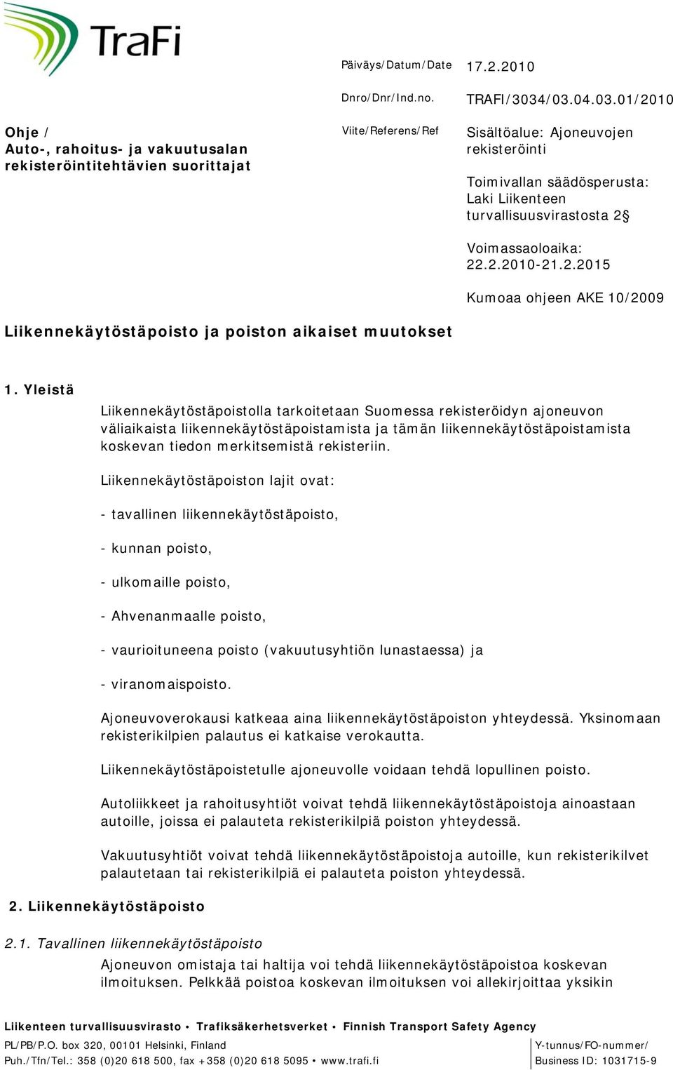 Yleistä Liikennekäytöstäpoistolla tarkoitetaan Suomessa rekisteröidyn ajoneuvon väliaikaista liikennekäytöstäpoistamista ja tämän liikennekäytöstäpoistamista koskevan tiedon merkitsemistä rekisteriin.