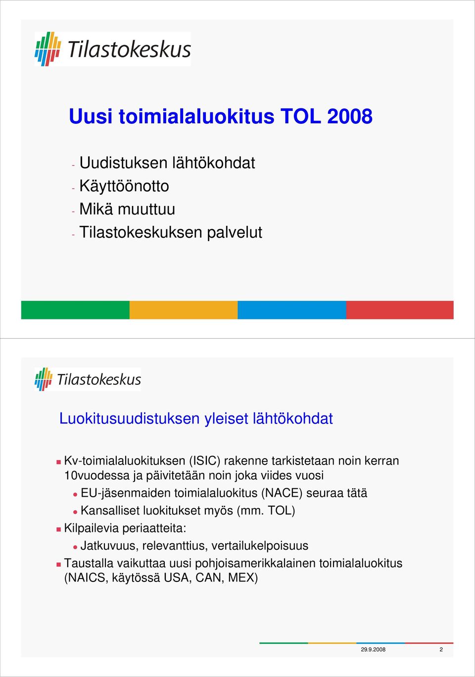 joka viides vuosi EU-jäsenmaiden toimialaluokitus (NACE) seuraa tätä Kansalliset luokitukset myös (mm.