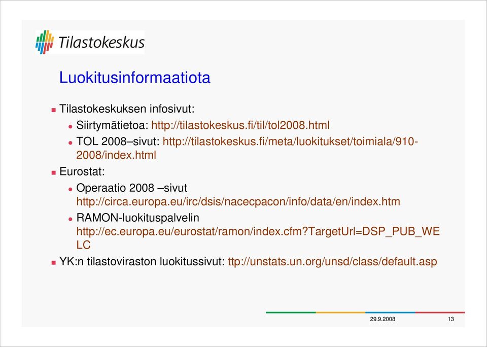 html Eurostat: Operaatio 2008 sivut http://circa.europa.eu/irc/dsis/nacecpacon/info/data/en/index.