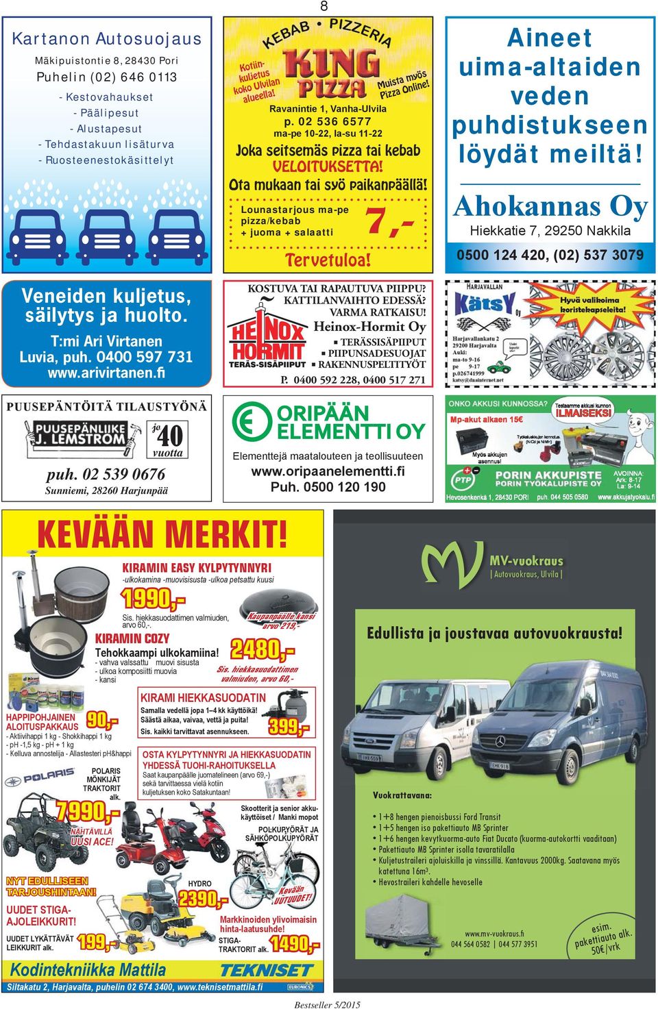 02 536 6577 ma-pe 10-22, la-su 11-22 Joka seitsemäs pizza tai kebab VELOITUKSETTA! Ota mukaan tai syö paikanpäällä! Tervetuloa! KOSTUVA TAI RAPAUTUVA PIIPPU? KATTILANVAIHTO EDESSÄ? VARMA RATKAISU!
