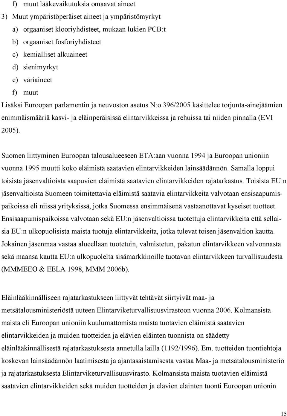 rehuissa tai niiden pinnalla (EVI 2005).