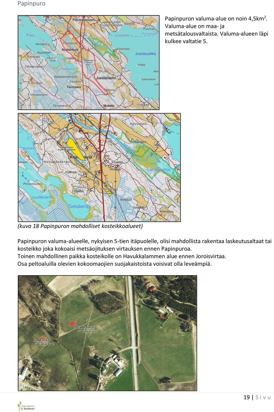 (kuva 18 Papinpuron mahdolliset kosteikkoalueet) Papinpuron valuma-alueelle, nykyisen 5-tien itäpuolelle, olisi mahdollista