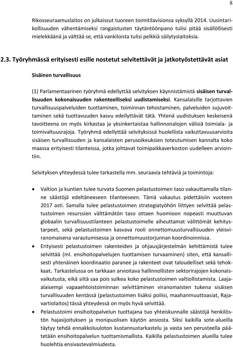 Työryhmässä erityisesti esille nostetut selvitettävät ja jatkotyöstettävät asiat Sisäinen turvallisuus (1) Parlamentaarinen työryhmä edellyttää selvityksen käynnistämistä sisäisen turvallisuuden