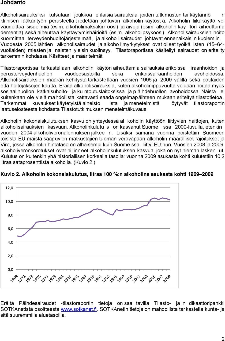Alkoholisairauksien hoito kuormittaa terveydenhuoltojärjestelmää, ja alkoho lisairaudet johtavat ennenaikaisiin kuolemiin.