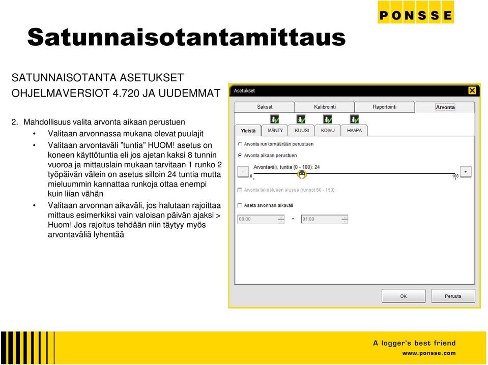 asetus on koneen käyttötuntia eli jos ajetan kaksi 8 tunnin vuoroa ja mittauslain mukaan tarvitaan 1 runko 2 työpäivän välein on asetus silloin 24